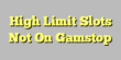 High Limit Slots Not On Gamstop