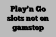 Play n Go slots not on gamstop