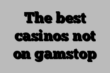 The best casinos not on gamstop