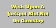 Wish Upon A Jackpot Slot Not On Gamstop