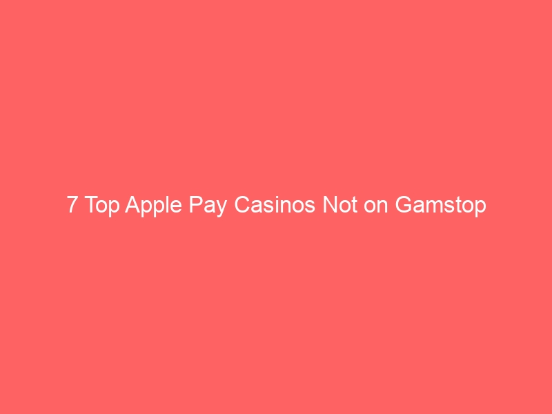 7 Top Apple Pay Casinos Not on Gamstop