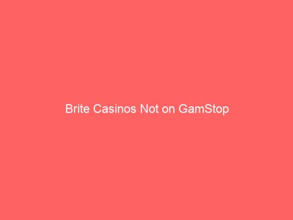 Brite Casinos Not on GamStop