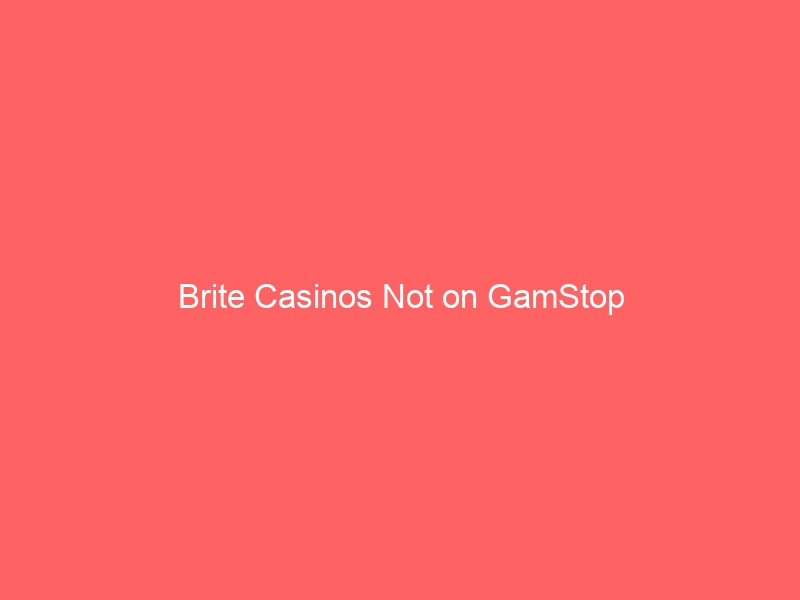 Brite Casinos Not on GamStop