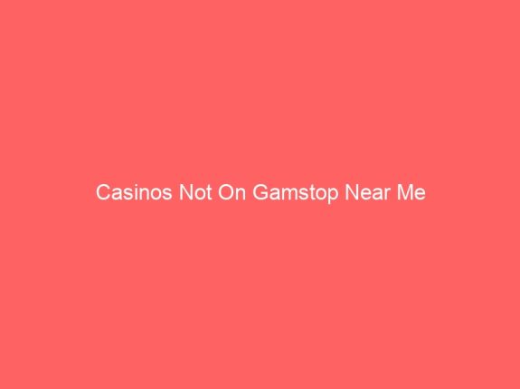 Casinos Not On Gamstop Near Me