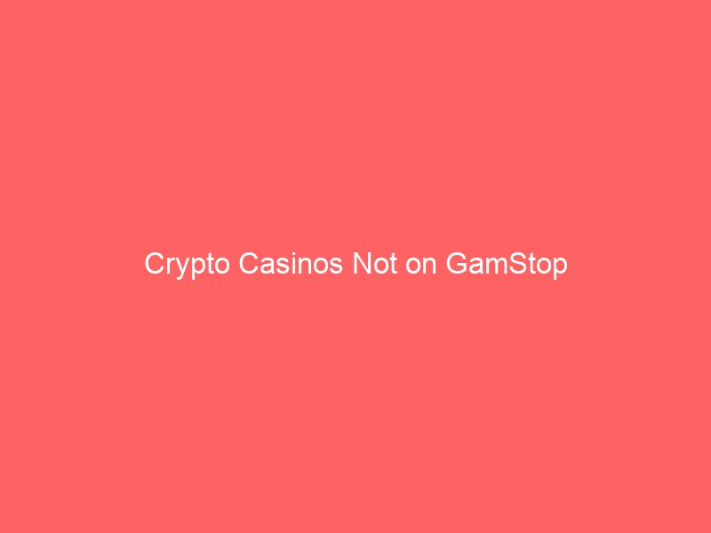 Crypto Casinos Not on GamStop