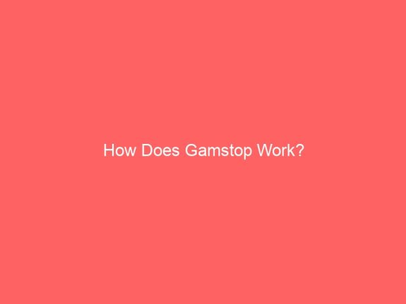 How Does Gamstop Work?