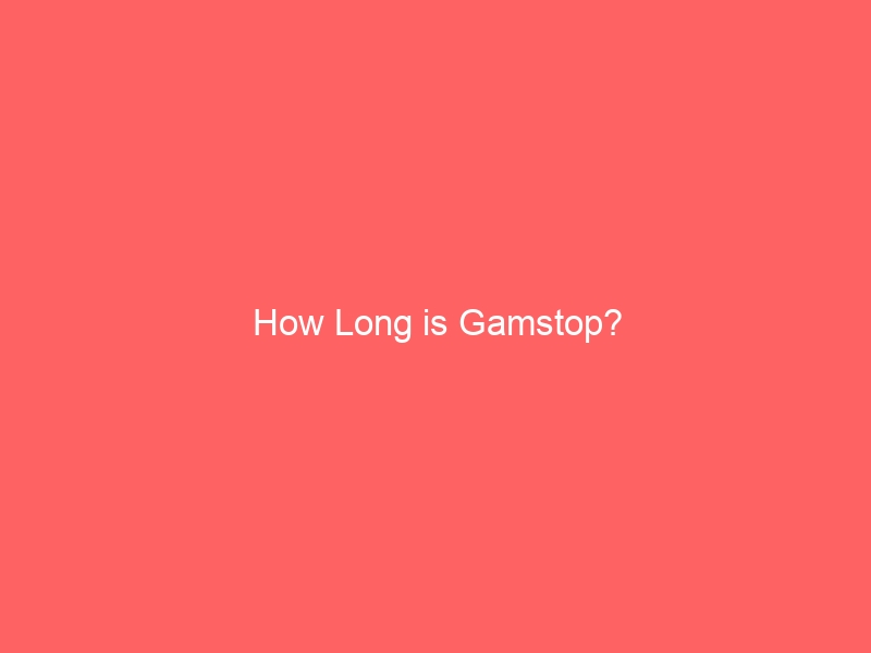 How Long is Gamstop?