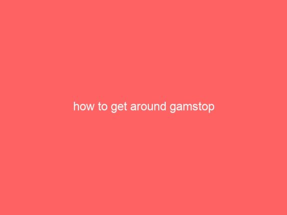 how to get around gamstop