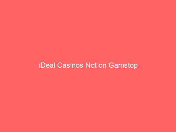 iDeal Casinos Not on Gamstop