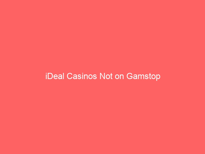 iDeal Casinos Not on Gamstop