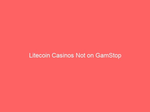 Litecoin Casinos Not on GamStop