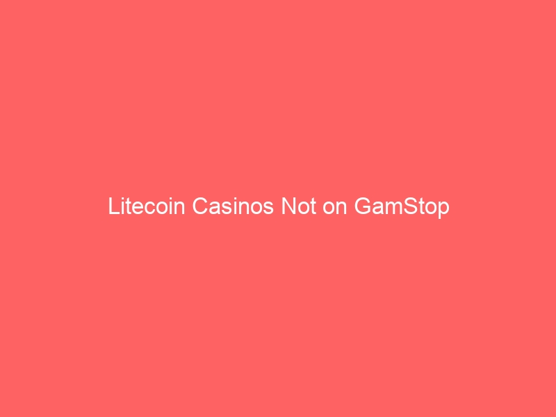 Litecoin Casinos Not on GamStop