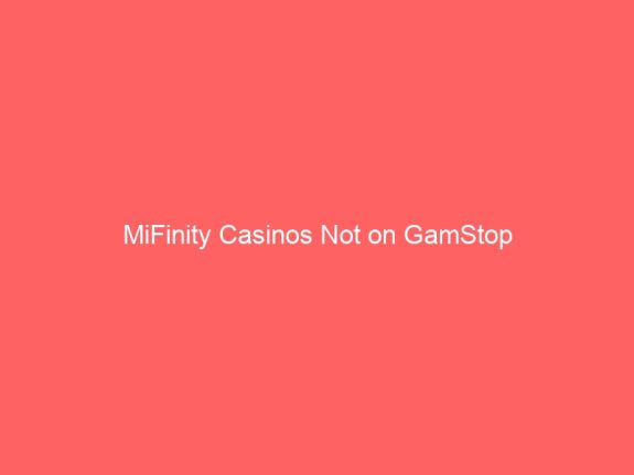 MiFinity Casinos Not on GamStop