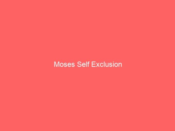 Moses Self Exclusion