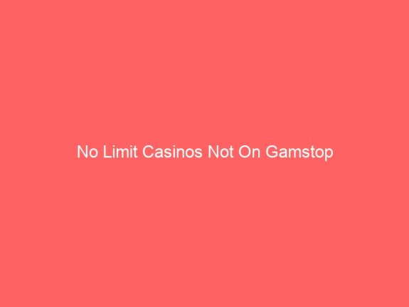 No Limit Casinos Not On Gamstop