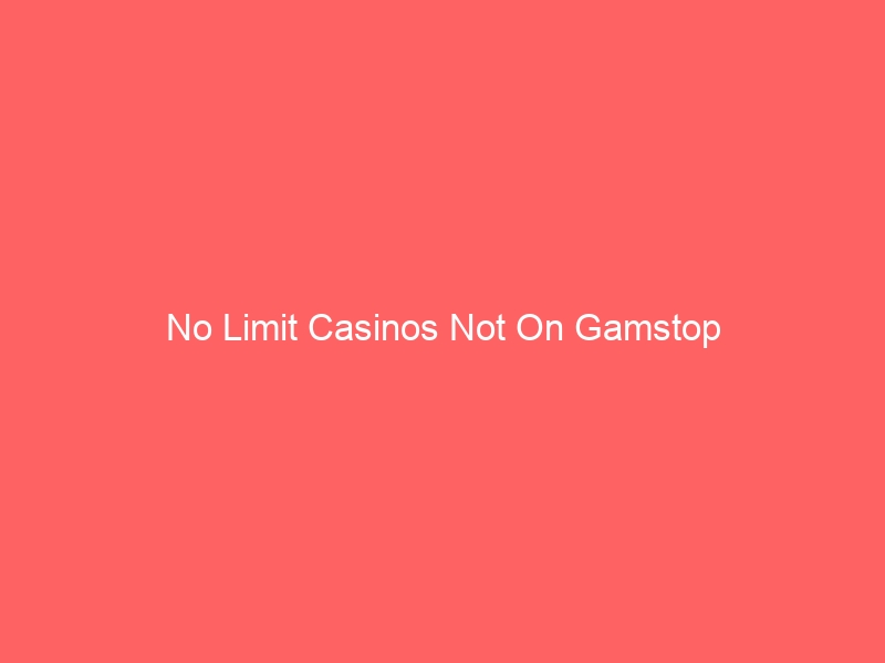 No Limit Casinos Not On Gamstop