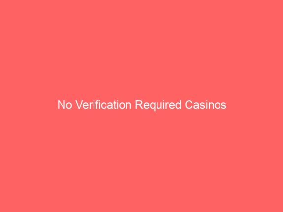 No Verification Required Casinos