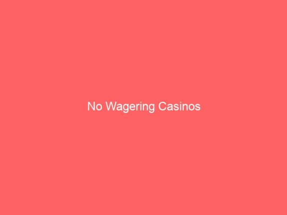 No Wagering Casinos