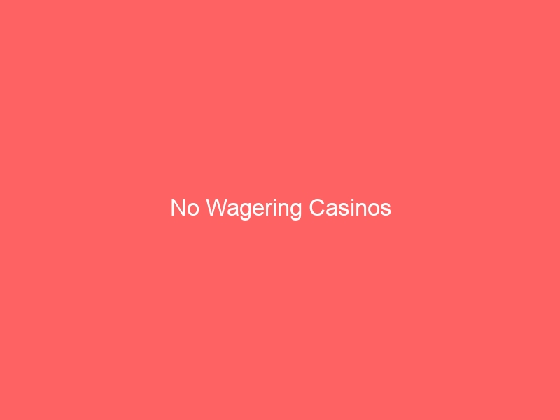 No Wagering Casinos