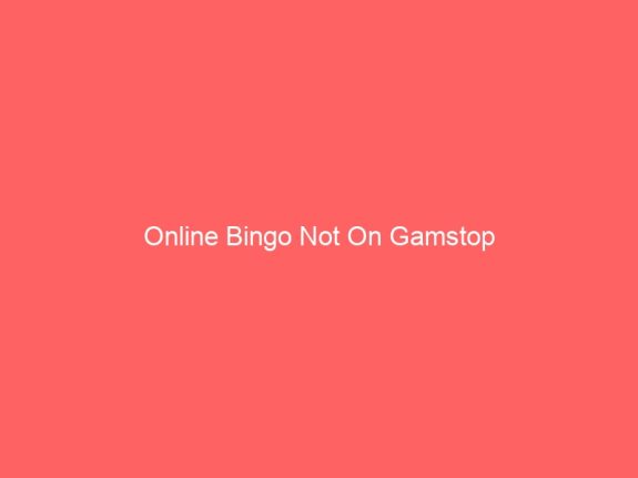 Online Bingo Not On Gamstop