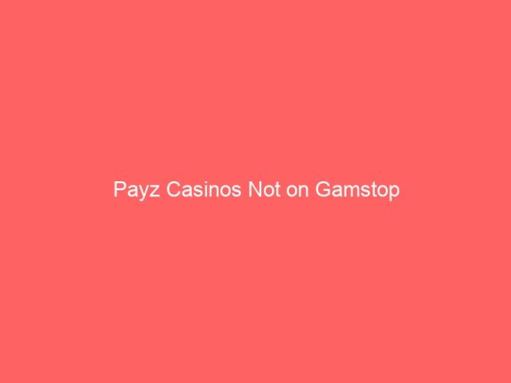 Payz Casinos Not on Gamstop