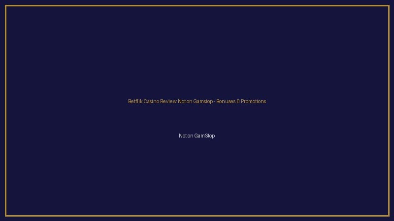 Betflik Casino Review Not on Gamstop bonuses
