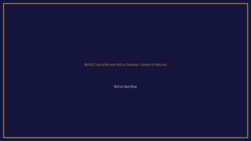 Betflik Casino Review Not on Gamstop games