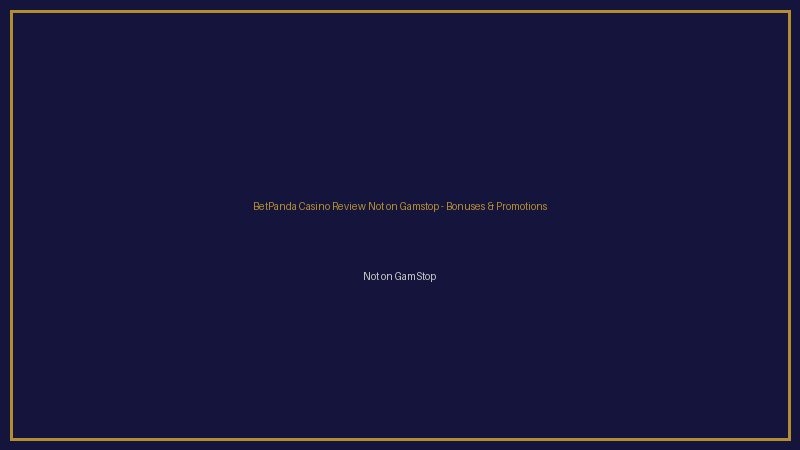 BetPanda Casino Review Not on Gamstop bonuses