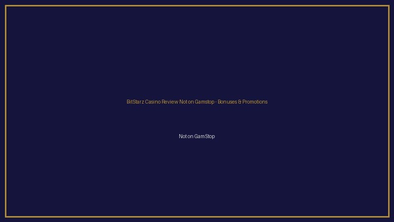 BitStarz Casino Review not on gamstop bonuses