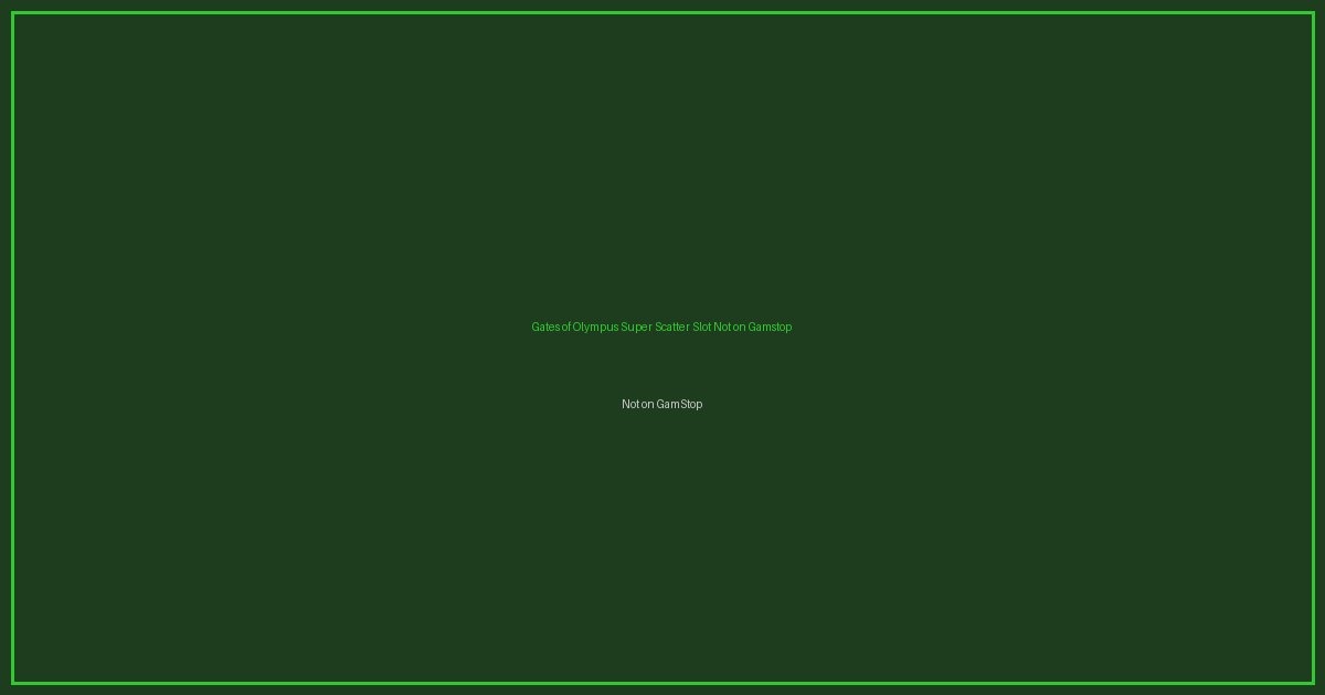 Gates of Olympus Super Scatter Slot Not on Gamstop featured image