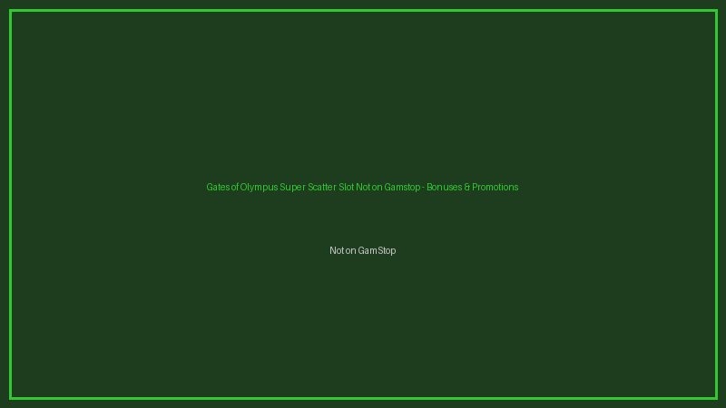 Gates of Olympus Super Scatter Slot Not on Gamstop bonuses