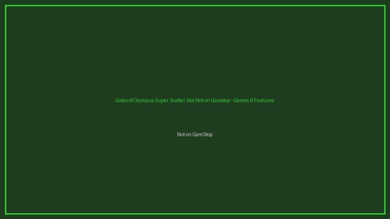 Gates of Olympus Super Scatter Slot Not on Gamstop games