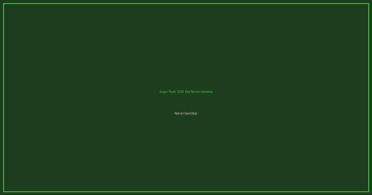 Sugar Rush 1000 Slot Not on Gamstop featured image