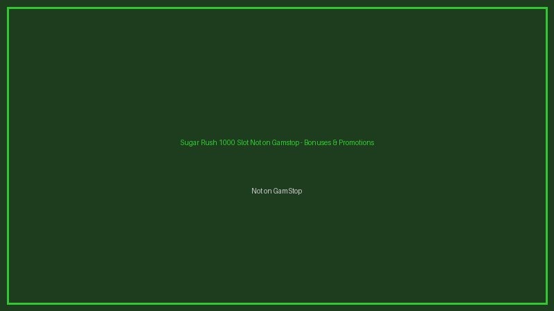 Sugar Rush 1000 Slot Not on Gamstop - Non GamStop Casino Sugar Rush 1000 Slot Not on Gamstop bonuses