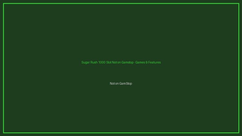 Sugar Rush 1000 Slot Not on Gamstop - Non GamStop Casino Sugar Rush 1000 Slot Not on Gamstop games