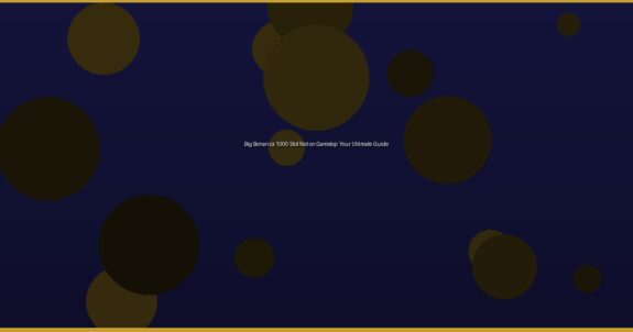 Big Bonanza 1000 Slot Not on Gamstop: Your Ultimate Guide