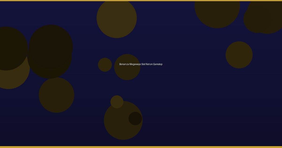Bonanza Megaways Slot Not on Gamstop