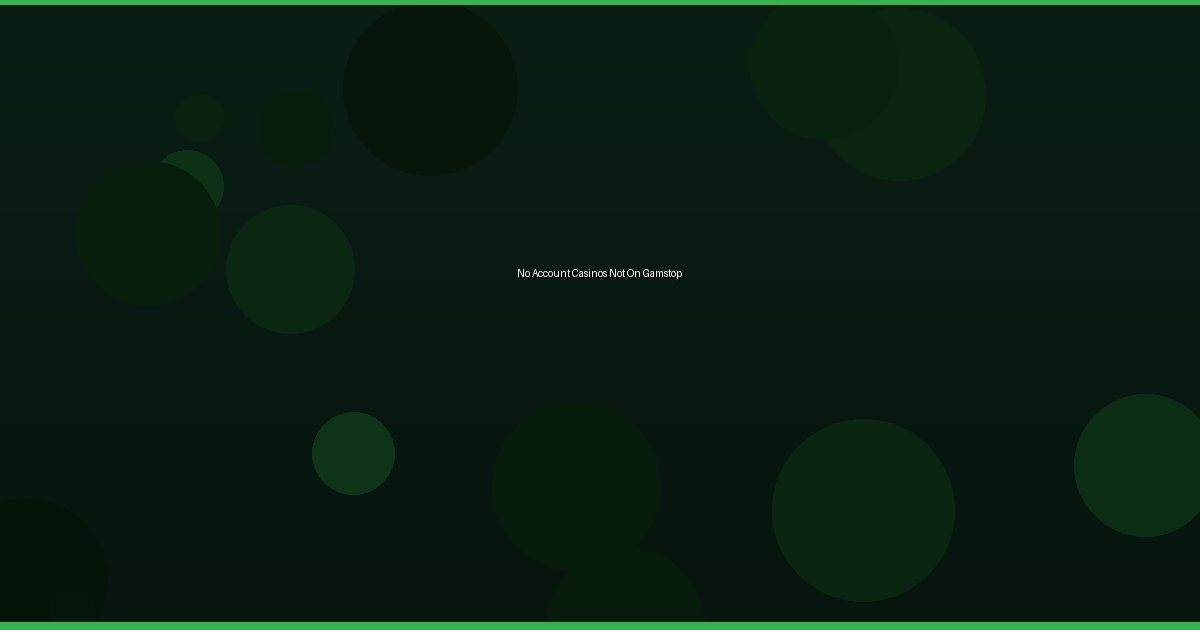 No Account Casinos Not On Gamstop - Image 2