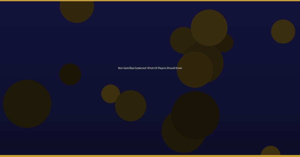 Non-GamStop Explained: What UK Players Should Know