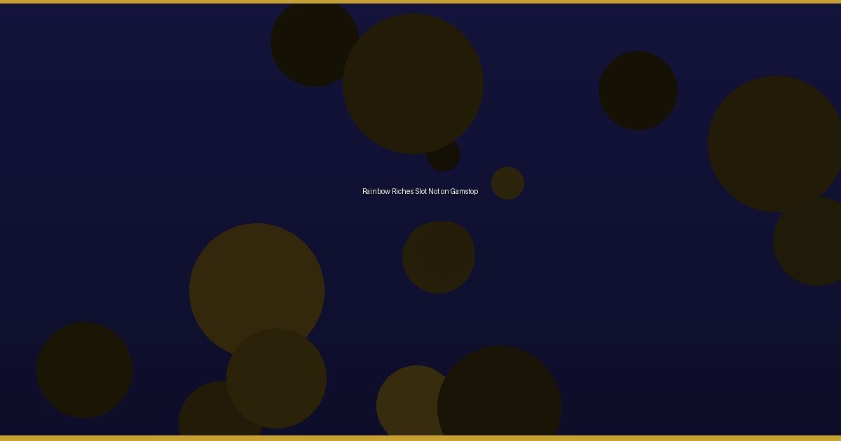 Rainbow Riches Slot Not on Gamstop